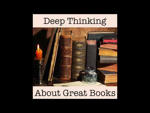Deep Thinking About Great Books Episode 1