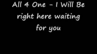 all 4 one - I  Will Be right here waiting for you