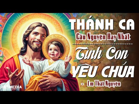 TÌNH CON YÊU CHÚA - Lm Thái Nguyên | Ca Khúc Thánh Ca Cầu Nguyện Bày Tỏ Tâm Tình Với Chúa Hay Nhất