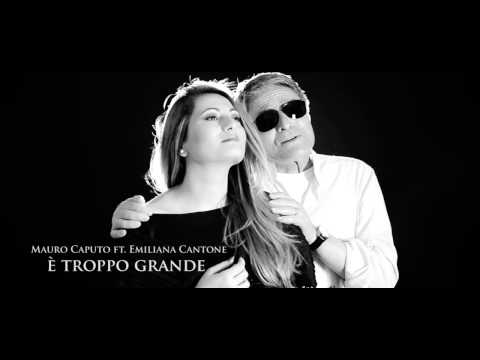Mauro Caputo ft. Emiliana Cantone - E' troppo grande