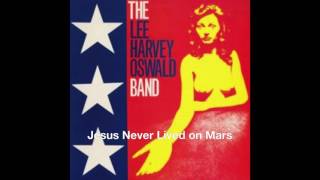 The Lee Harvey Oswald Band - "Jesus Never Lived on Mars"