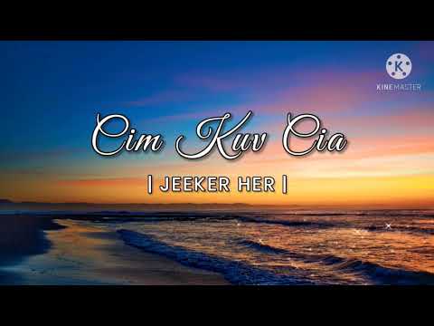 Cim Kuv Cia - Jeeker Her (lyrics)