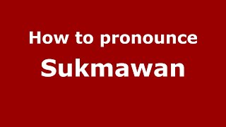 How to pronounce Sukmawan