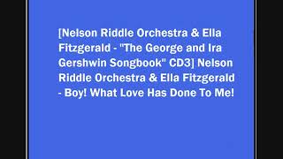 Nelson Riddle Orchestra & Ella Fitzgerald - Boy! What Love Has Done To Me!