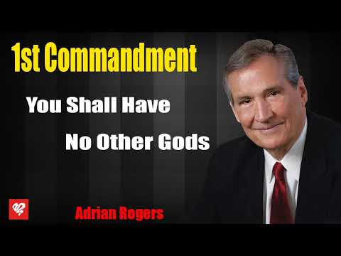 Adrian Rogers 2023 _ 1st Commandment - You Shall Have No Other Gods