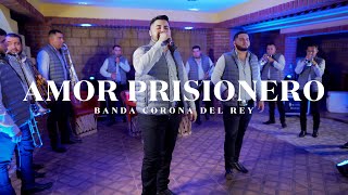 Amor Prisionero (En Vivo) - Banda Corona Del Rey