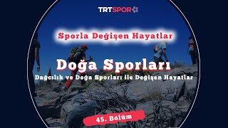 Dağcılık ve Doğa Sporları ile Değişen Hayatlar | Sporla Değişen Hayatl