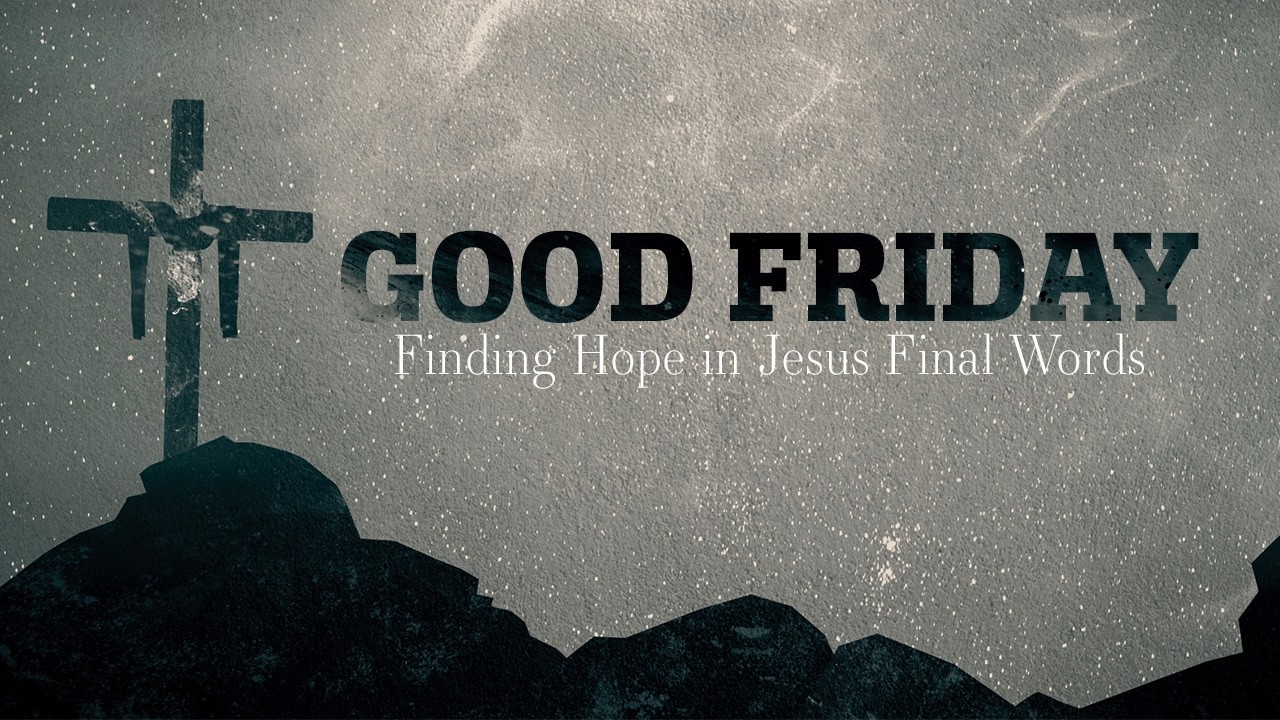 Good Friday // Finding Hope in Jesus' Final Words