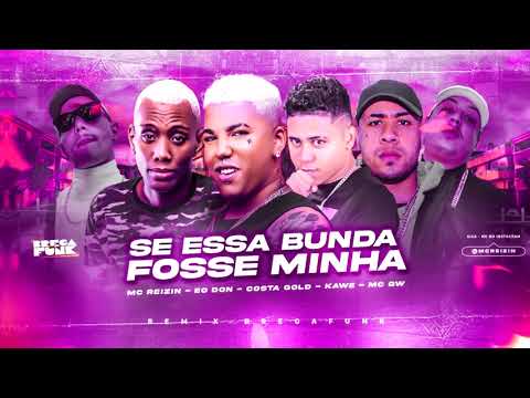 MC REIZIN & EO DON ft COSTA GOLD , KAWE E MC GW - SE ESSA BUNDA FOSSE MINHA - REMIX BREGA FUNK