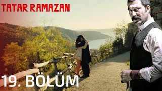 Tatar Ramazan 19. Bölüm