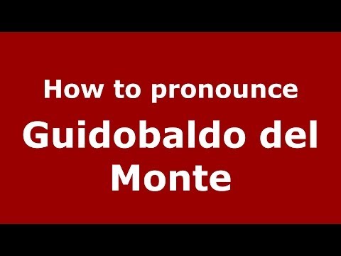 How to pronounce Guidobaldo del Monte (Italian/Italy) - PronounceNames.com
