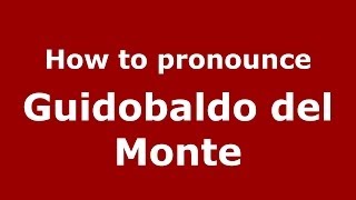How to pronounce Guidobaldo Del Monte