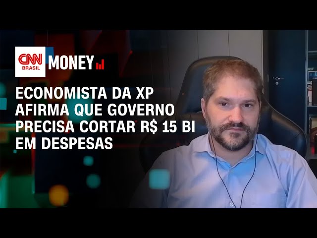 Governo precisa cortar R$ 15 bi em despesas, diz economista da XP | CNN MONEY