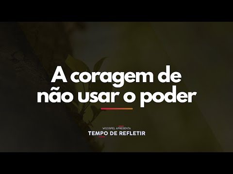 [Tempo de Refletir] A coragem de não usar o poder