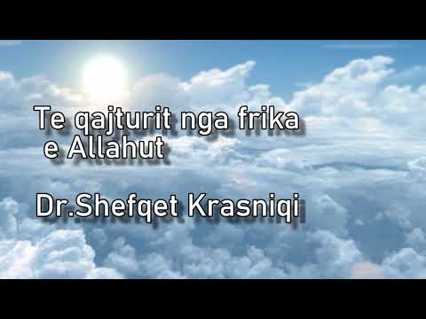 Te qajturit nga frika e Allahut  - Dr Shefqet Krasniqi