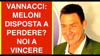 VANNACCI: MELONI DISPOSTA A PERDERE? NOI A VINCERE DA SOLI O IN COMPAGNIA