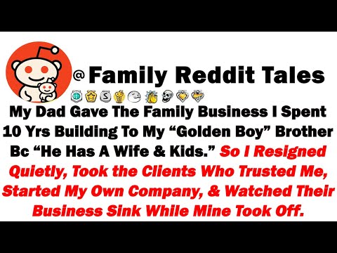 My Dad Gave The Family Business I Spent 10 Years Building To My “Golden Boy” Brother Bc “He Has A Wi