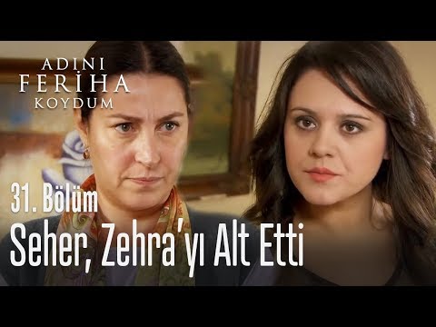 Seher, Zehra'yı alt etti - Adını Feriha Koydum 31. Bölüm