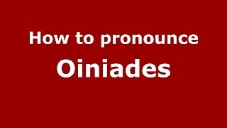 How to pronounce Oiniades