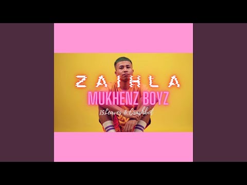 Zaihla | Mukhenz Boyz | 15leaves & CrashBot |