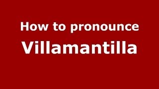 How to pronounce Villamantilla