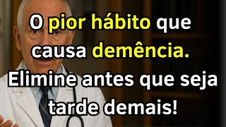 O pior hábito que causa demência – 5 hábitos diários que todo idoso deve eliminar agora