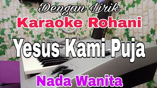 Download lagu KARAOKE Yesus Kami Puja | Nada Wanita | Nada Dasar F = Do mp3