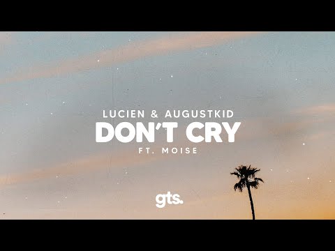Lucien, AUGUSTKID - Don't Cry (feat. Moise)