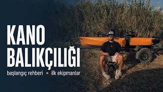 Kano Alıp Balığa Gitmek İsteyenler için Başlangıç Rehberi