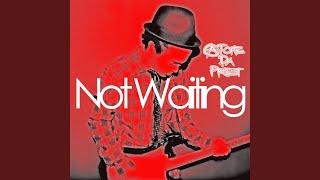 Not Waiting