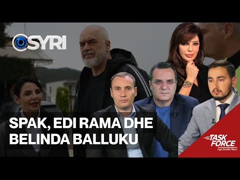 TASK FORCE/ SPAK, Edi Rama dhe Belinda Balluku