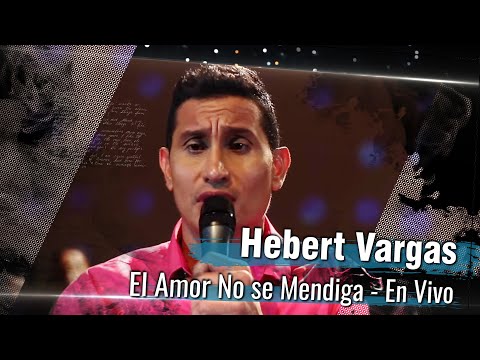 Hebert Vargas - El amor no se mendiga -  [En Vivo]