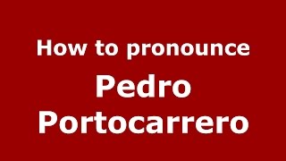 How to pronounce Pedro Portocarrero