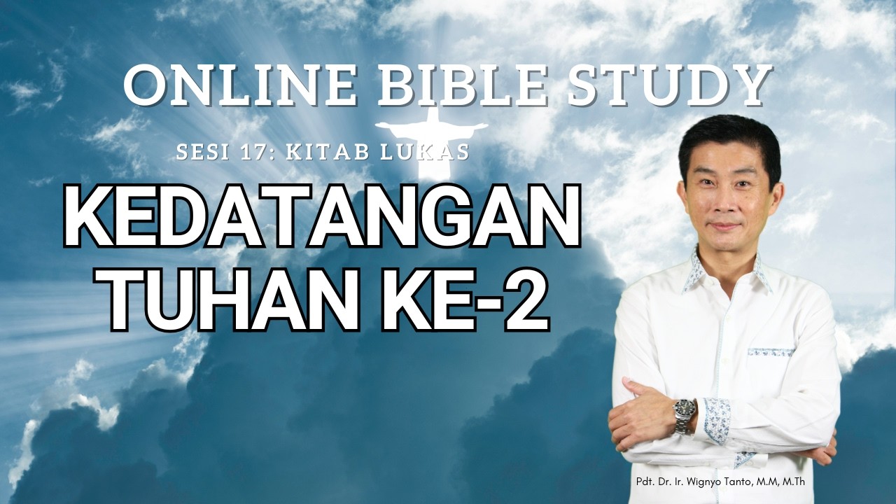 Kitab Lukas – Sesi 17 – Kedatangan Tuhan Ke-2 – Ps. Dr. Wignyo Tanto