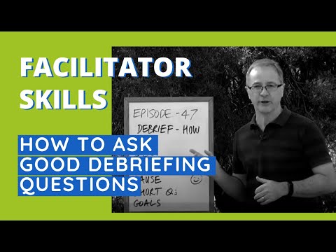 Facilitator Skills: How To Ask Good Debriefing Questions - Facilitator Tips Episode 47