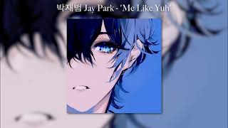 박재범 Jay Park – &#39;Me Like Yuh&#39; (sped up)