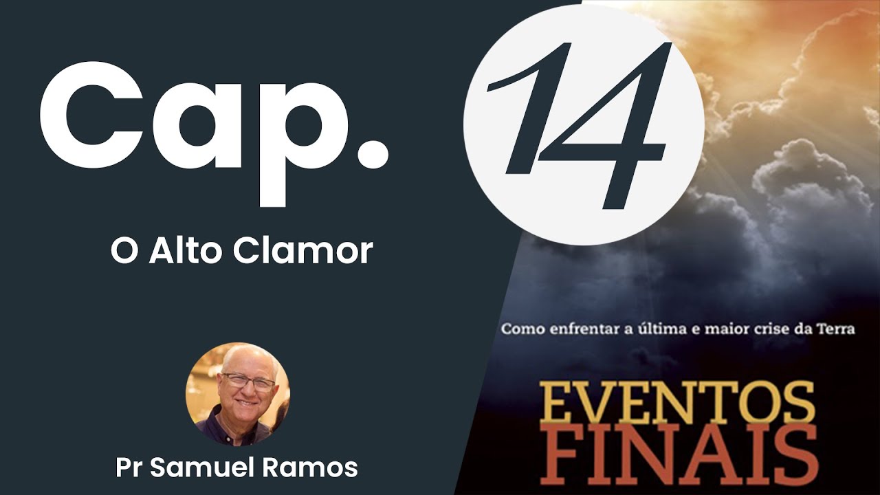 Eventos Finais - Cap 14 - O Alto Clamor - Pr Samuel Ramos
