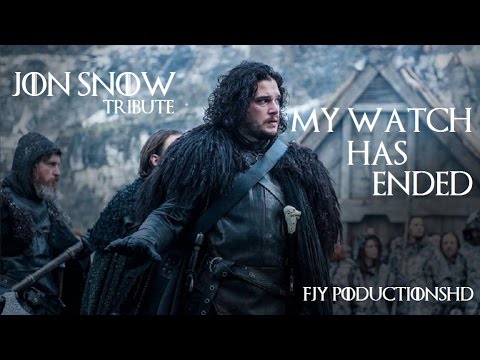 Game Of Thrones - Jon Snow - Tribute - My Watch Has Ended