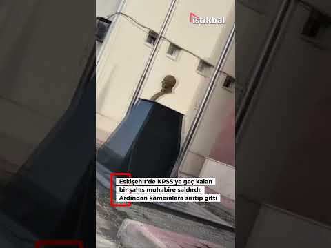 Eskişehir'de KPSS'ye geç kalan bir şahıs muhabire saldırdı