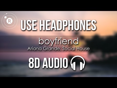 Ariana Grande, Social House - boyfriend (8D AUDIO)