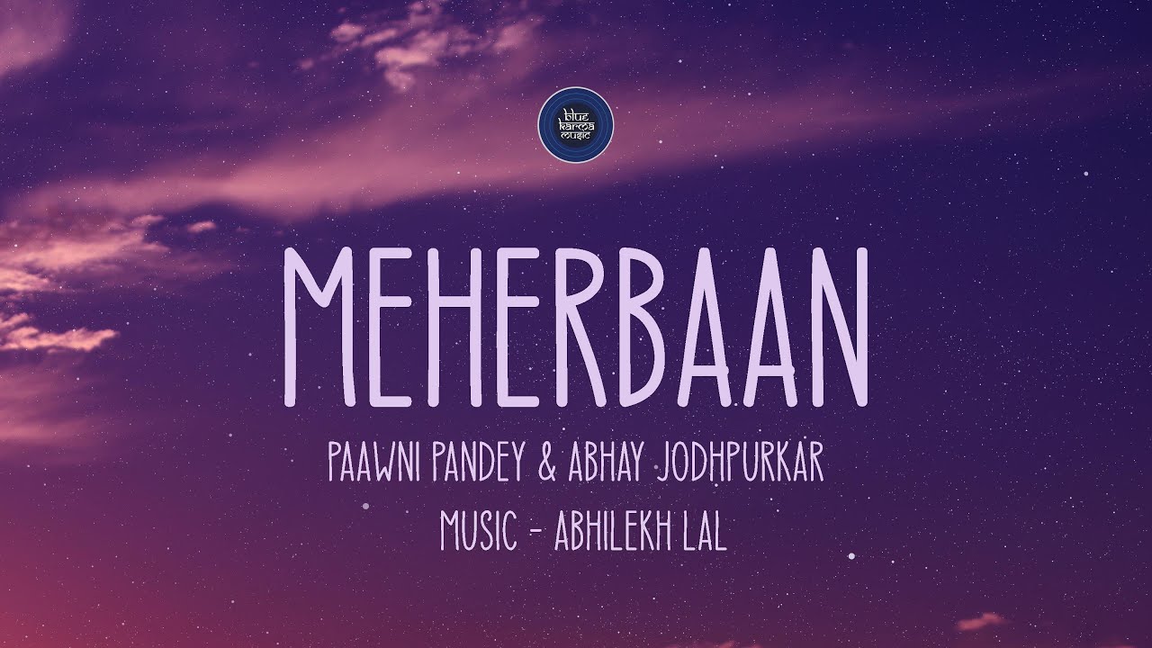 Meherbaan Lyrics - Paawni Pandey & Abhay Jodhpurkar