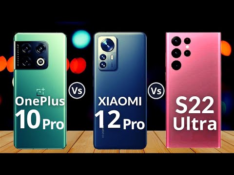 OnePlus 10 Pro Vs Samsung Galaxy S22 Ultra Vs Xiaomi 12 Pro
