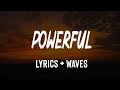 Powerful (Lyrics) - Major Lazer & Ellie Goulding (feat. Tarrus Riley)