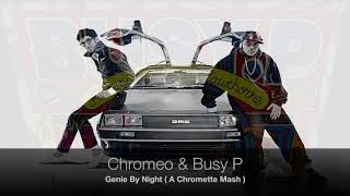 Chromeo &amp; Busy P - Genie By Night ( A Chromette Mash)