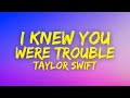 Taylor Swift - I knew You Were Trouble (Lyrics)
