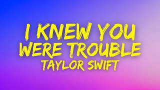 Taylor Swift - I knew You Were Trouble (Lyrics)