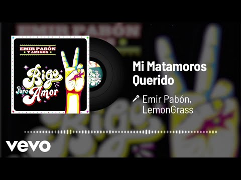 Emir Pabón, LemonGrass - Mi Matamoros Querido (Audio)