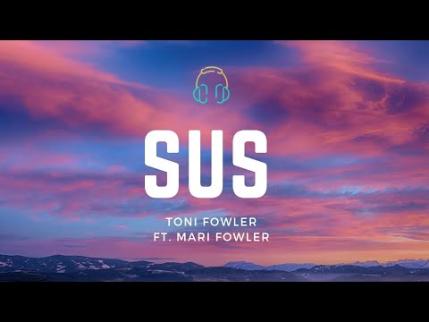SUS | Toni Fowler ft. Mari Fowler                                    Lyric video