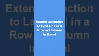 Extend a Selection to the Last Cell in a Row or Column in Excel 
