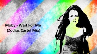 Moby - Wait For Me (Zodiac Cartel Mix)